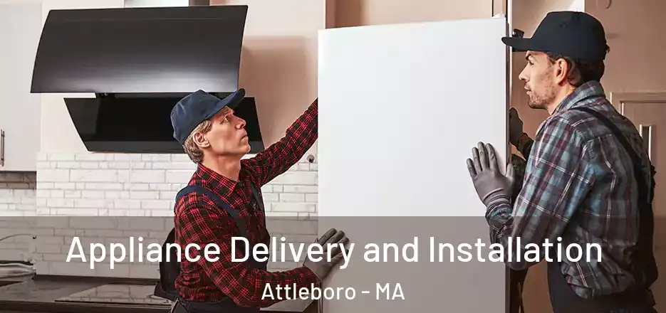  Appliance Delivery and Installation Attleboro - MA