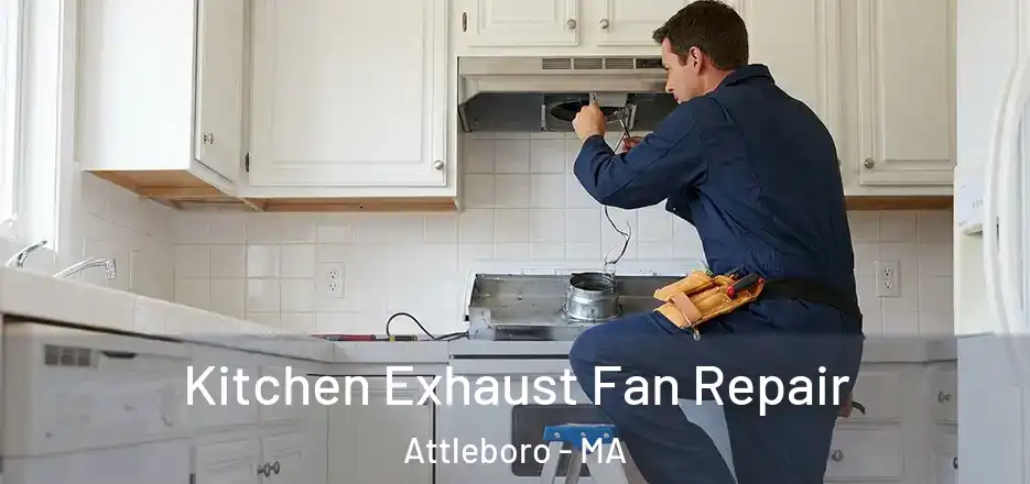  Kitchen Exhaust Fan Repair Attleboro - MA