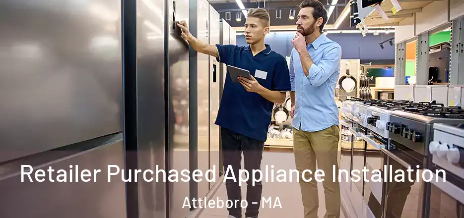 Retailer Purchased Appliance Installation Attleboro - MA